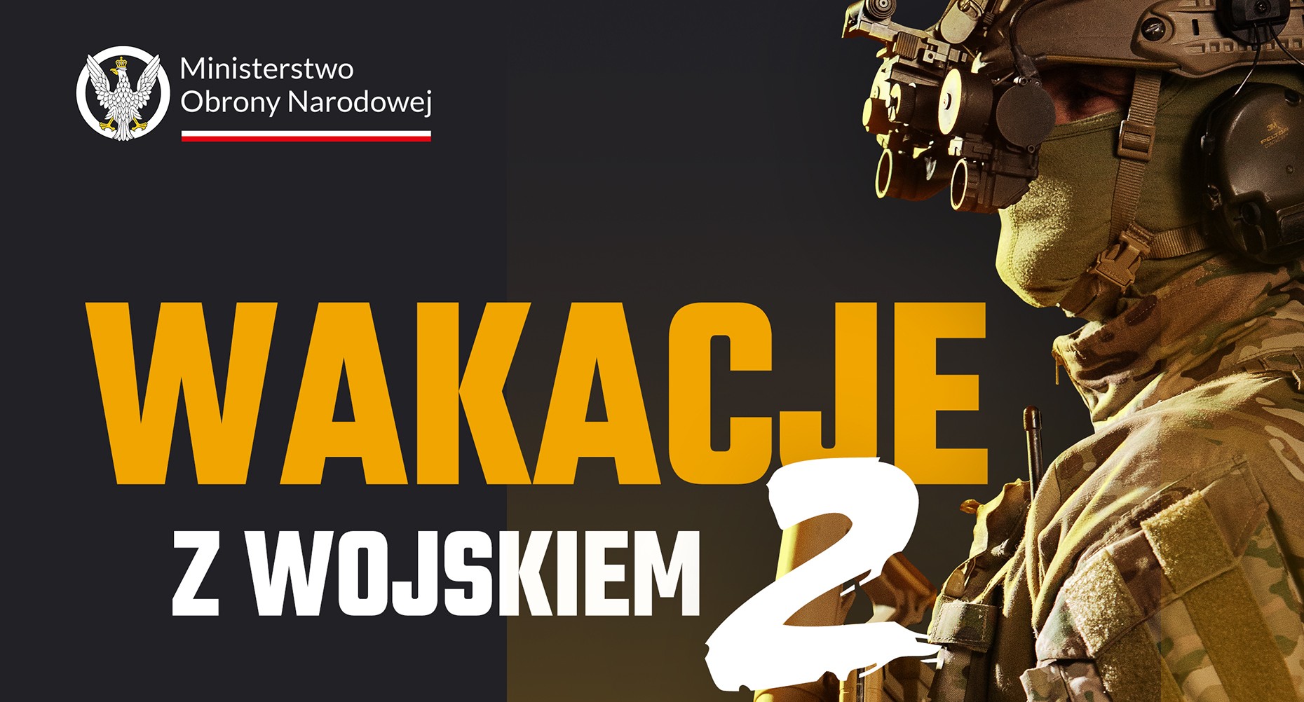 Wakacje z wojskiem” – projekt wakacyjnych szkoleń wojskowych.