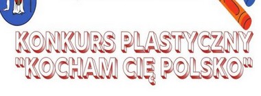 Konkurs plastyczny "Kocham Cię Polsko"